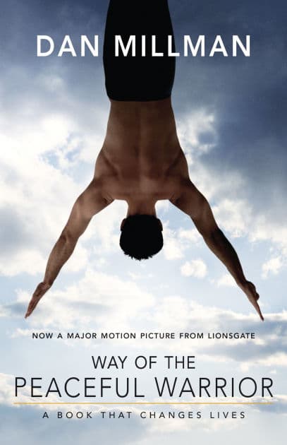 Way of the Peaceful Warrior: A Book That Changes Lives by Dan Millman