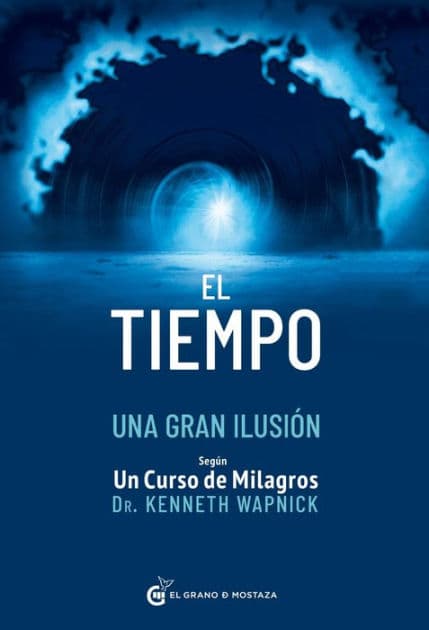 Tiempo, una gran ilusión, El by Kenneth Wapnick