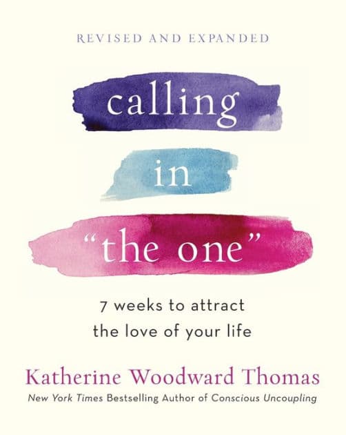 Calling in "The One" Revised and Expanded: 7 Weeks to Attract the Love of Your Life by Katherine Woodward Thomas