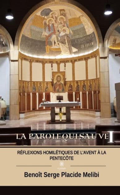 La Parole qui sauve - Tome 1: Réflexions homilétiques de l'Avent à la Pentecôte by Benoît Serge Placide Melibi