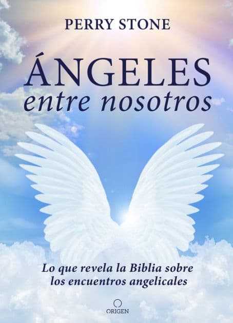 Ángeles entre nosotros: Lo que revela la Biblia sobre los encuentros angelicales / Angels Among Us by Perry Stone