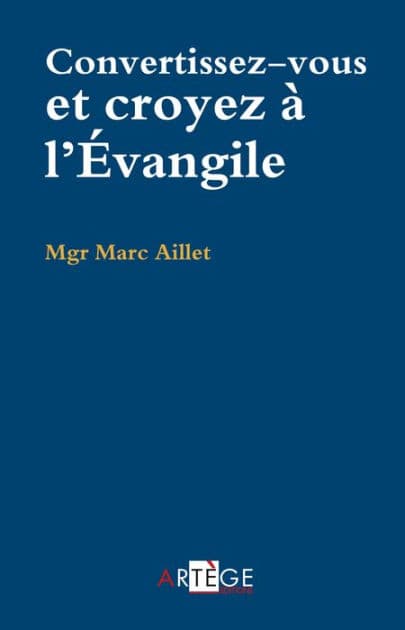 Convertissez-vous, croyez à l'Évangile by Mgr Marc Aillet