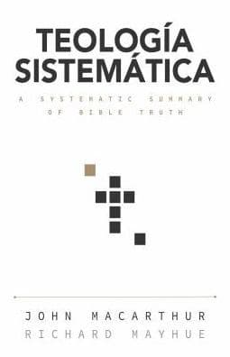 Teología sistemática: Un estudio profundo de la doctrina bíblica by John MacArthur