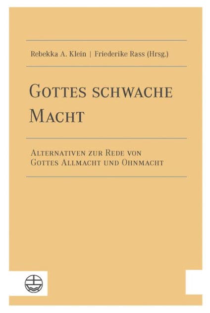 Gottes schwache Macht: Alternativen zur Rede von Gottes Allmacht und Ohnmacht by Rebekka A Klein