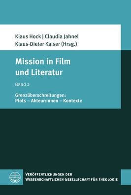 Mission in Film und Literatur: Band 2: Grenzuberschreitungen: Plots - Akteur:innen - Kontexte by Klaus Hock