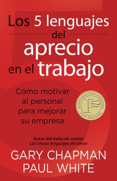 Los 5 lenguajes del aprecio en el trabajo: Cómo motivar al personal para mejorar su empresa / The 5 Languages of Appreciation in the Workplace by Gary Chapman