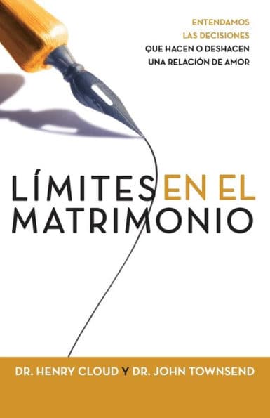 Límites para el matrimonio: Entendiendo las decisiones que hacen o deshacen un relación de amor (Boundaries in Marriage: Understanding the Choices That Make or Break Loving Relationships) by Henry Cloud