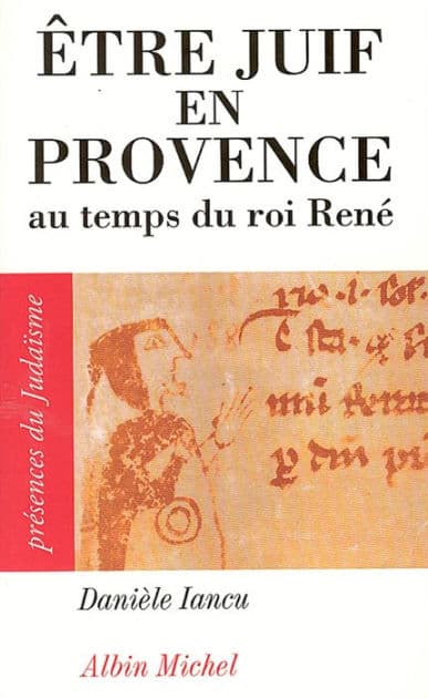 Être juif en Provence au temps du roi René by Danièle Iancu