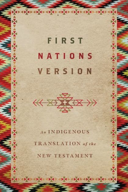 First Nations Version: An Indigenous Bible Translation of the New Testament by Terry M. Wildman