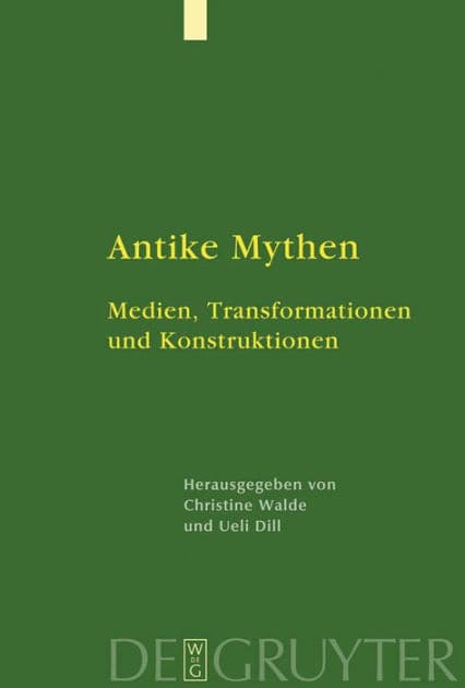 Antike Mythen: Medien, Transformationen und Konstruktionen by Ueli Dill