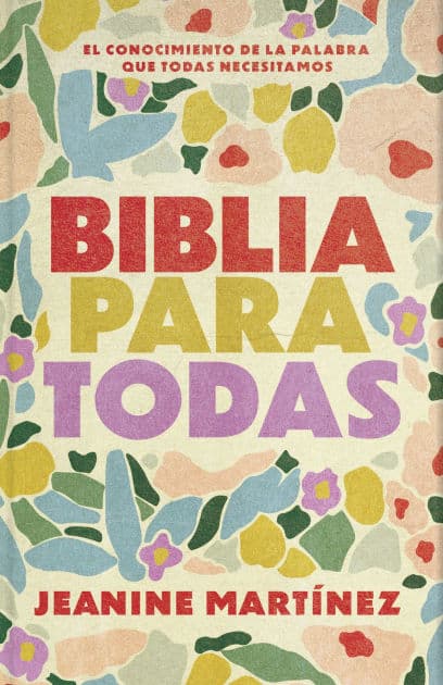 Biblia para todas: El conocimiento de la Palabra que todas necesitamos by Jeanine Martínez