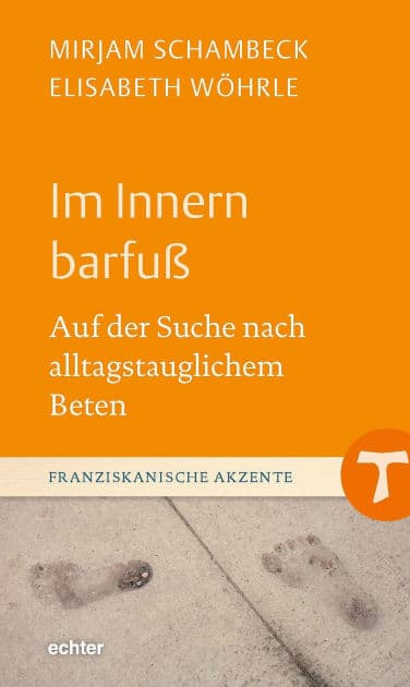 Im Innern barfuß: Auf der Suche nach alltagstauglichem Beten by Mirjam Schambeck