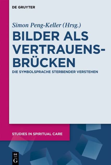 Bilder als Vertrauensbrücken: Die Symbolsprache Sterbender verstehen by Simon Peng-Keller