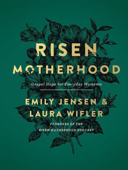 Risen Motherhood: Gospel Hope for Everyday Moments by Emily A. Jensen