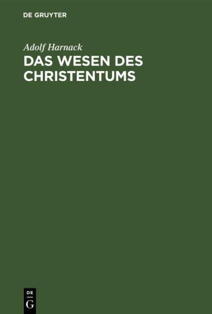 Das Wesen des Christentums: 16 Vorlesungen vor Studierenden aller Fakultaeten im Wintersemester 1899/1900 an der Universität Berlin by Adolf Harnack