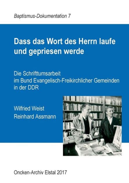Dass das Wort des Herrn laufe und gepriesen werde: Die Schrifttumsarbeit im Bund Evangelisch-Freikirchlicher Gemeinden in der DDR by Wilfried Weist