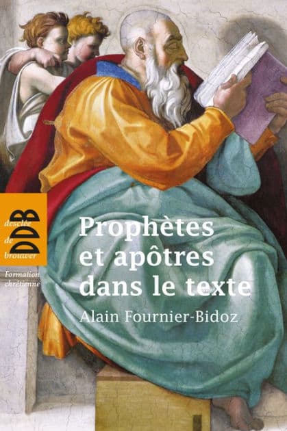 Prophètes et apôtres dans le texte: Dix investigations bibliques pour servir la mission de l'Eglise by Abbé Alain Fournier-Bidoz