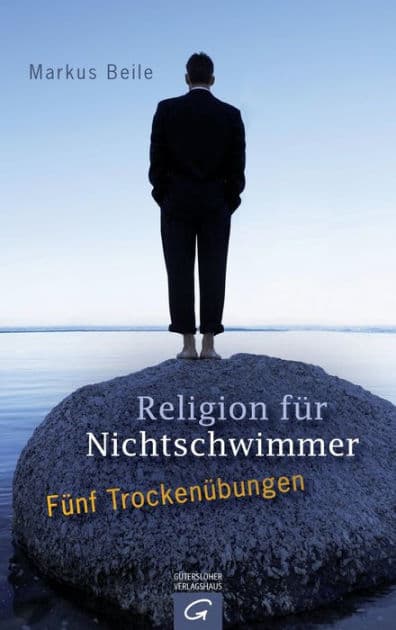 Religion für Nichtschwimmer: Fünf Trockenübungen by Markus Beile