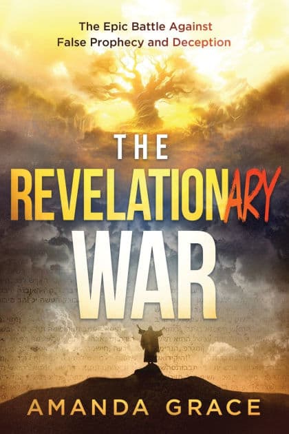 The Revelationary War: The Epic Battle Against False Prophecy and Deception by Amanda Grace