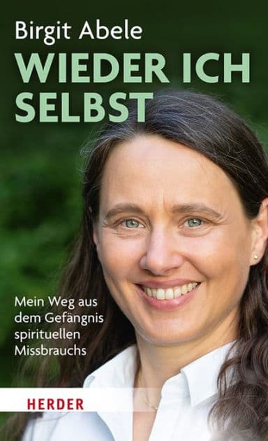 Wieder ich selbst: Mein Weg aus dem Gefängnis spirituellen Missbrauchs by Birgit Abele