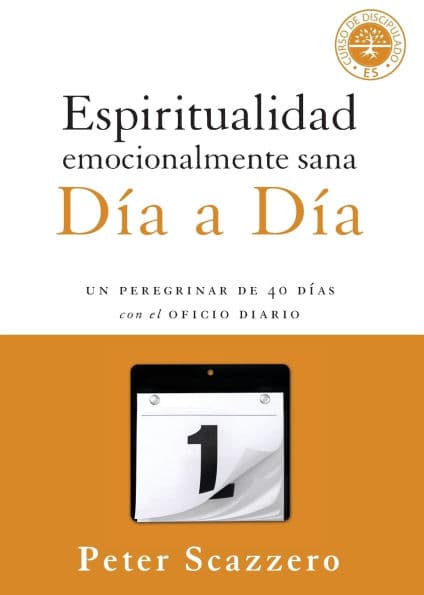 Espiritualidad emocionalmente sana - Día a día: Un peregrinar de cuarenta días con el Oficio Diario by Peter Scazzero