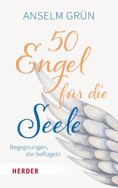 50 Engel für die Seele: Begegnungen, die beflügeln by Anselm Grün