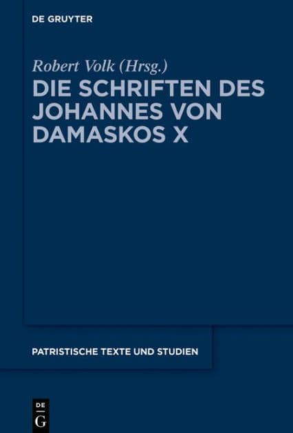 Die Schriften des Johannes von Damaskos X: Iohannis Damasceni Vitae by Robert Volk