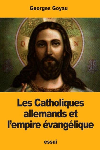 Les Catholiques allemands et l'empire ï¿½vangï¿½lique by Georges Goyau
