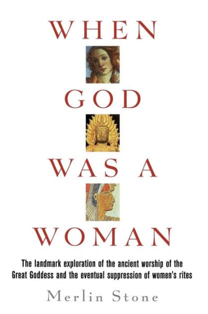 When God Was A Woman by Merlin Stone
