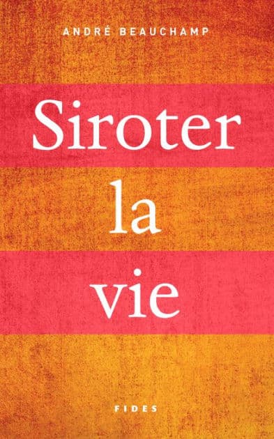 Siroter la vie by André Beauchamp