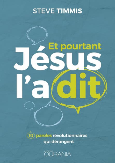 Et pourtant Jésus l'a dit: 10 paroles révolutionnaires qui dérangent by Steve Timmis