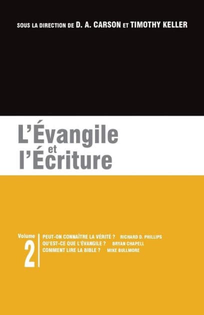 L'Évangile et l'Écriture: Les brochures de la Gospel Coalition - Volume 2 (Can We Know the Truth?; What Is the Gospel?; The Gospel and Scripture: How to Read the Bible) by Bryan Chapell