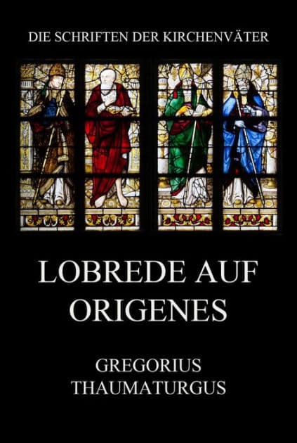Lobrede auf Origenes by Gregorius Thaumaturgus