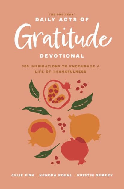 The One Year Daily Acts of Gratitude Devotional: 365 Inspirations to Encourage a Life of Thankfulness by Kristin Demery