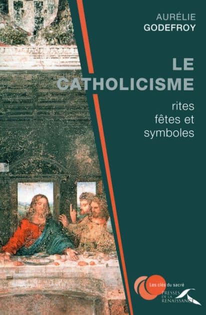 Le Catholicisme : rites, fêtes et symboles by Aurélie Godefroy