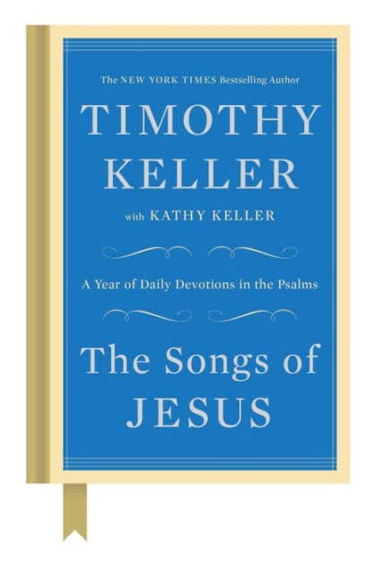 The Songs of Jesus: A Year of Daily Devotions in the Psalms by Timothy Keller