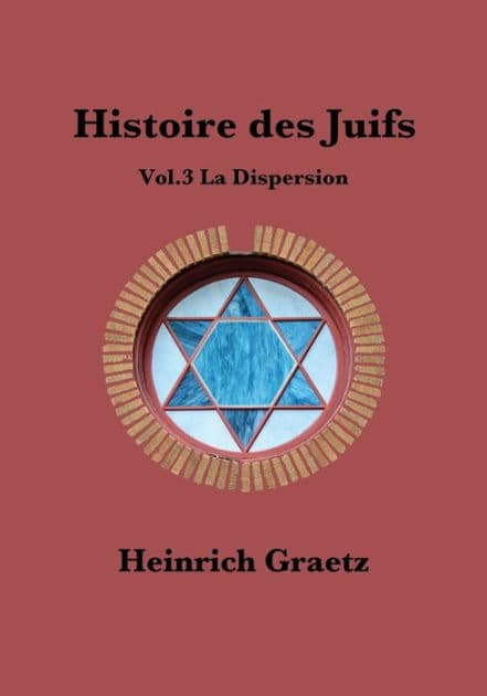 Histoire des Juifs Vol.3: La Dispersion by Heinrich Graetz