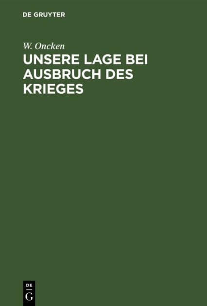Unsere Lage bei Ausbruch des Krieges: Vortrag, gehalten am 24. Juli 1870 im großen Clubsaale zu Gießen by W. Oncken