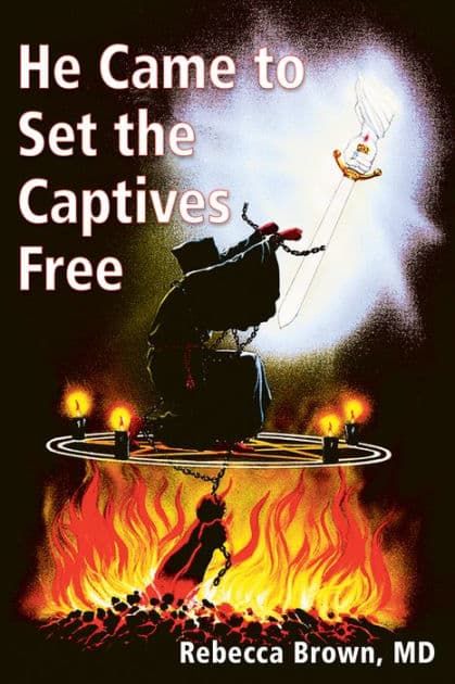 He Came to Set the Captives Free by Rebecca Brown M. D.