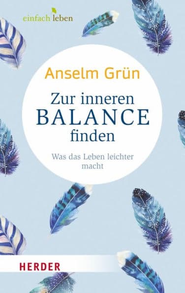 Zur inneren Balance finden: Was das Leben leichter macht by Anselm Grün