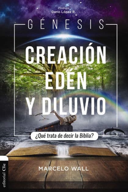 Génesis. Creación, edén y diluvio: ¿Qué trata de decir la Biblia? by Marcelo Wall