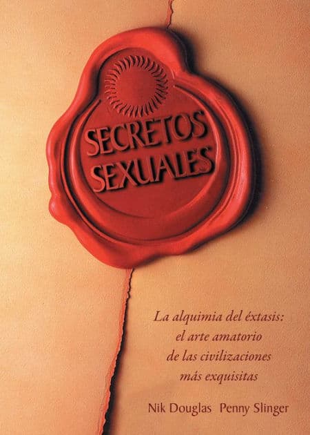 Secretos sexuales: La alquimia del éxtasis: el arte amatorio de las civilizaciones más exquisitas by Nik Douglas