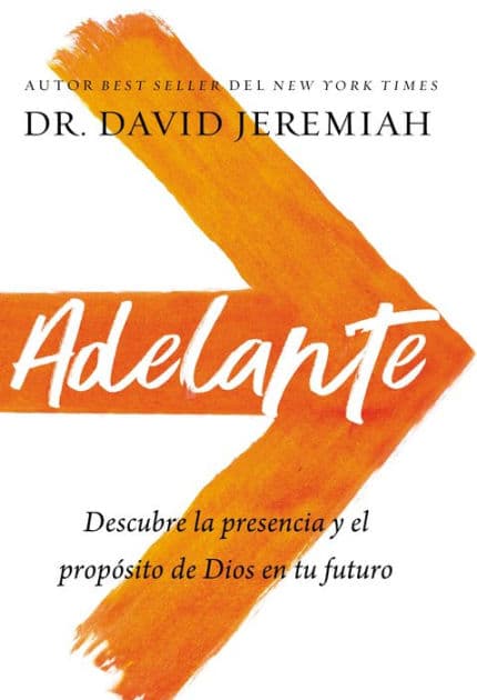 Adelante: Descubra la presencia y el propósito de Dios en su futuro by David Jeremiah