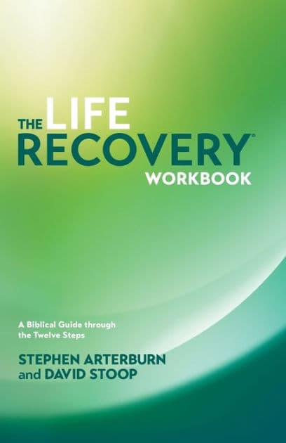 The Life Recovery Workbook: A Biblical Guide through the Twelve Steps by Stephen Arterburn