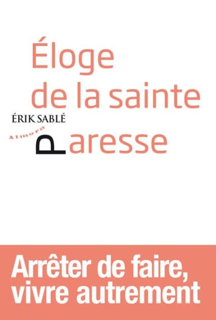 Eloge de la sainte paresse by Erik Sablé
