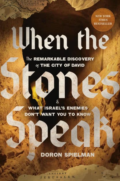 When the Stones Speak: The Remarkable Discovery of the City of David and What Israel's Enemies Don't Want You To Know by Doron Spielman