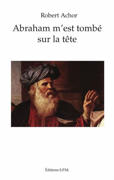 Abraham m'est tombé sur la tête by Robert Achor