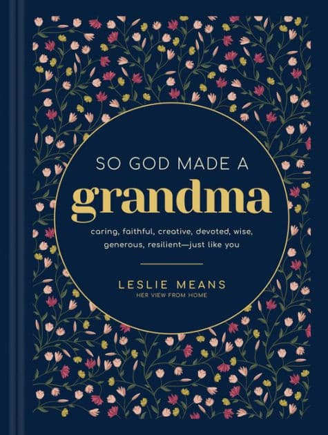 So God Made a Grandma: Caring, Faithful, Creative, Devoted, Wise, Generous, Resilient--Just like You by Leslie Means