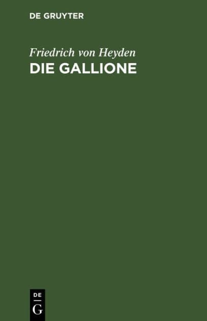 Die Gallione: Gedicht in 6 Gesängen by Friedrich von Heyden