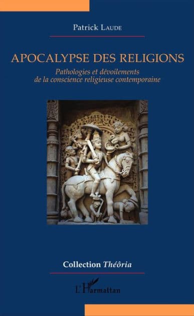 Apocalypse des religions: Pathologies et dévoilements de la conscience religieuse contemporaine by Patrick Laude